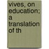 Vives, On Education; A Translation Of Th