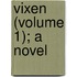 Vixen (Volume 1); A Novel