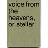 Voice From The Heavens, Or Stellar by Reuben Potter