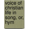 Voice Of Christian Life In Song, Or, Hym door Elizabeth Rundlee Charles