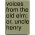 Voices From The Old Elm; Or, Uncle Henry