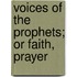 Voices Of The Prophets; Or Faith, Prayer