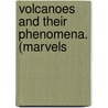 Volcanoes And Their Phenomena. (Marvels door Volcanoes