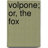 Volpone; Or, The Fox door Ben Johnson