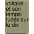 Voltaire Et Son Temps:  Tudes Sur Le Dix