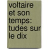 Voltaire Et Son Temps:  Tudes Sur Le Dix by Flix Bungener