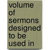 Volume Of Sermons Designed To Be Used In door Daniel A. Clark