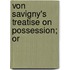 Von Savigny's Treatise On Possession; Or