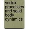 Vortex Processes and Solid Body Dynamics door Boris I. Rabinovich