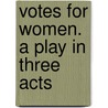 Votes For Women. A Play In Three Acts door Elizabeth Robins