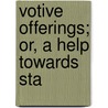 Votive Offerings; Or, A Help Towards Sta door Thomas Furbank