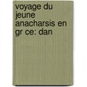 Voyage Du Jeune Anacharsis En Gr Ce: Dan door Jean-Jacques Barth lemy