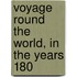 Voyage Round The World, In The Years 180