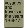 Voyages And Travels In The Years 1768-17 by John Long1
