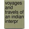Voyages And Travels Of An Indian Interpr by Ph.d. Nicholas Long