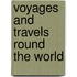 Voyages And Travels Round The World