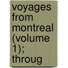 Voyages From Montreal (Volume 1); Throug door Sir Alexander MacKenzie