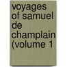 Voyages Of Samuel De Champlain (Volume 1 by Edmund Farwell Slafter