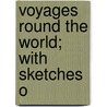 Voyages Round The World; With Sketches O door Edmund Fanning