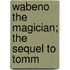 Wabeno The Magician; The Sequel To  Tomm