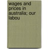 Wages And Prices In Australia; Our Labou door H.M. Murphy