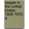 Wages In The United States, 1908-1910; A door Scott Nearing