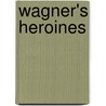 Wagner's Heroines by Constance Elizabeth Maud