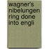 Wagner's Nibelungen Ring Done Into Engli