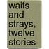 Waifs And Strays, Twelve Stories