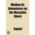 Waikna Or, Adventures On The Mosquito Sh