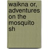 Waikna Or, Adventures On The Mosquito Sh by Squier