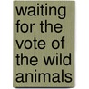 Waiting For The Vote Of The Wild Animals door Carrol F. Coates