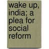 Wake Up, India; A Plea For Social Reform door Annie Wood Besant