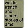 Waldo Trench, And Others; Stories Of Ame door Henry Blake Fuller
