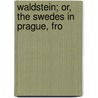 Waldstein; Or, The Swedes In Prague, Fro door Caroline Pichler