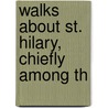Walks About St. Hilary, Chiefly Among Th by Charlotte Champion Pascoe