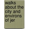 Walks About The City And Environs Of Jer door Vernon Bartlett