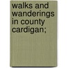 Walks And Wanderings In County Cardigan; by Ernest Richmond Horsfall Turner