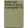 Walks And Words Of Jesus; A Paragraph Ha by Miles Newell Olmsted