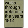 Walks Through Ireland In The Years 1812 door John Bernard Trotter