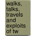 Walks, Talks, Travels And Exploits Of Tw