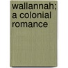 Wallannah; A Colonial Romance door Will Loftin Hargrave