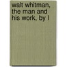 Walt Whitman, The Man And His Work, By L door Leo�N. Bazalgette