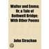 Walter And Emma; Or, A Tale Of Bothwell