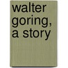 Walter Goring, A Story door Annie Thomas