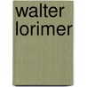 Walter Lorimer door Elizabeth Missing Sewell