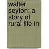 Walter Seyton; A Story Of Rural Life In by Sinclair Hamilton Collection of Books