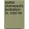 Walter Sherwood's Probation; Or, Cool He door Jr Horatio Alger