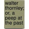 Walter Thornley; Or, A Peep At The Past door Susan Anne Livingston Ridley Sedgwick