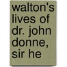 Walton's Lives Of Dr. John Donne, Sir He door Izaak Walton